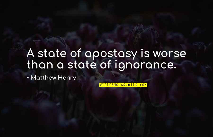 Apostasy Quotes By Matthew Henry: A state of apostasy is worse than a