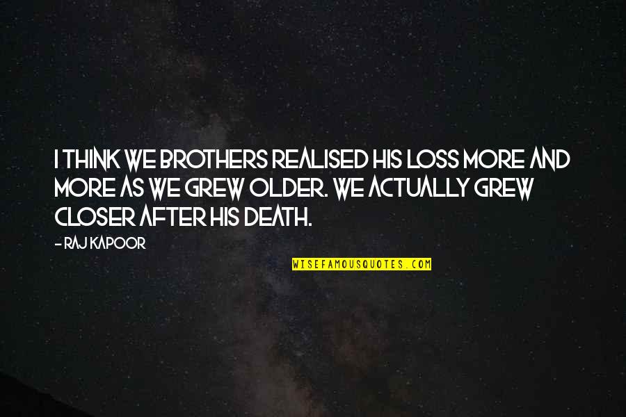 Apostasy Report Quotes By Raj Kapoor: I think we brothers realised his loss more