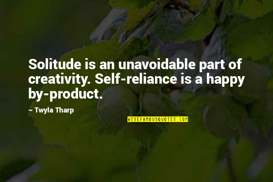 Apostasy Report Quotes By Twyla Tharp: Solitude is an unavoidable part of creativity. Self-reliance