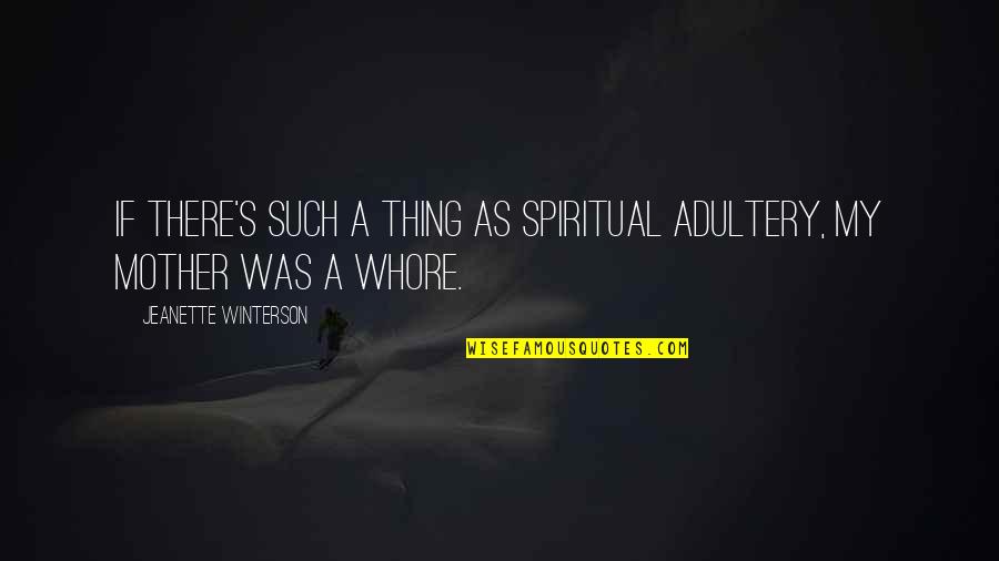 Apostasy Watch Quotes By Jeanette Winterson: If there's such a thing as spiritual adultery, Apostasy Watch Quotes By Jeanette Winterson: If there's such a thing as spiritual adultery,