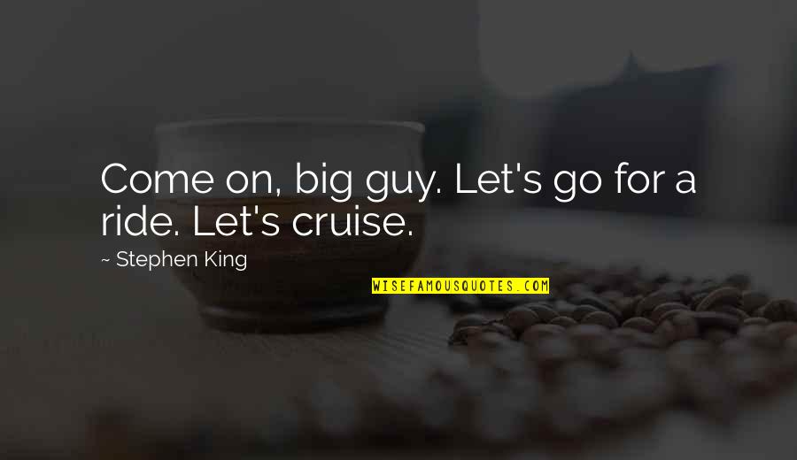 Apostasy Watch Quotes By Stephen King: Come on, big guy. Let's go for a Apostasy Watch Quotes By Stephen King: Come on, big guy. Let's go for a
