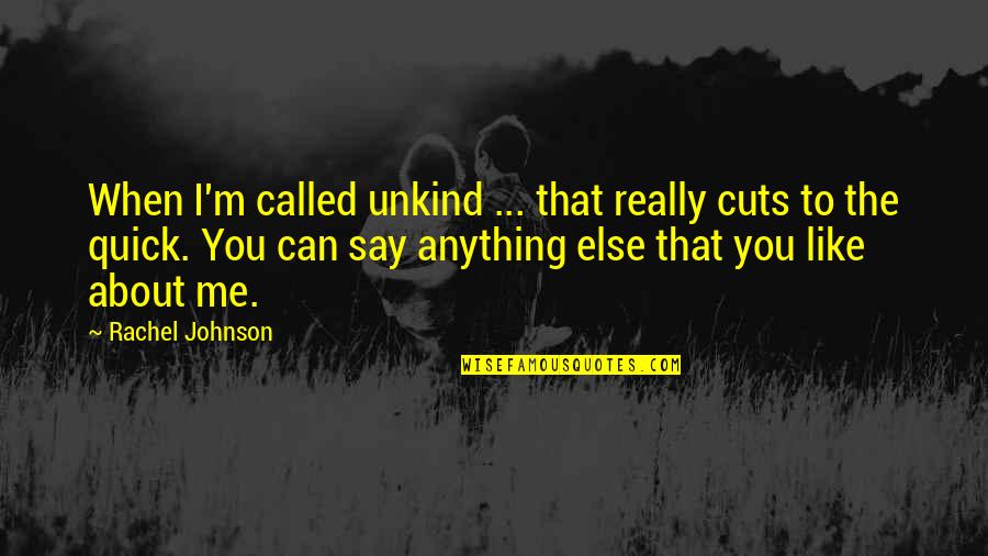 Apostates In Witchwood Quotes By Rachel Johnson: When I'm called unkind ... that really cuts Apostates In Witchwood Quotes By Rachel Johnson: When I'm called unkind ... that really cuts