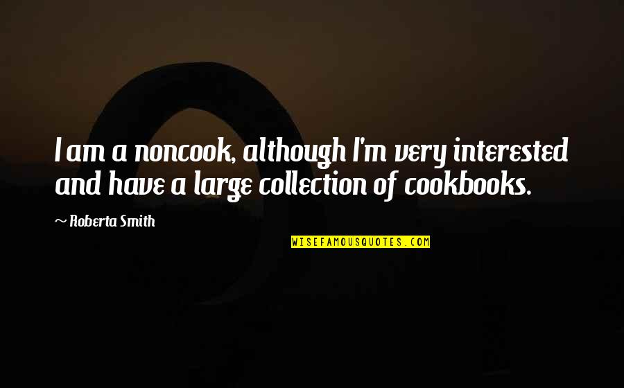 Apostates Of Jehovahs Witnesses Quotes By Roberta Smith: I am a noncook, although I'm very interested