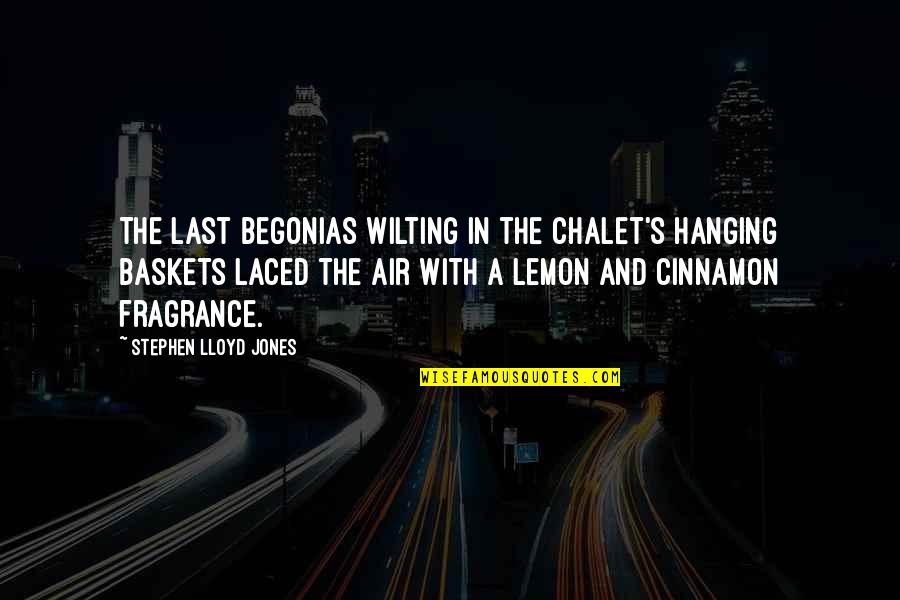 Apostates Of Jehovahs Witnesses Quotes By Stephen Lloyd Jones: The last begonias wilting in the chalet's hanging