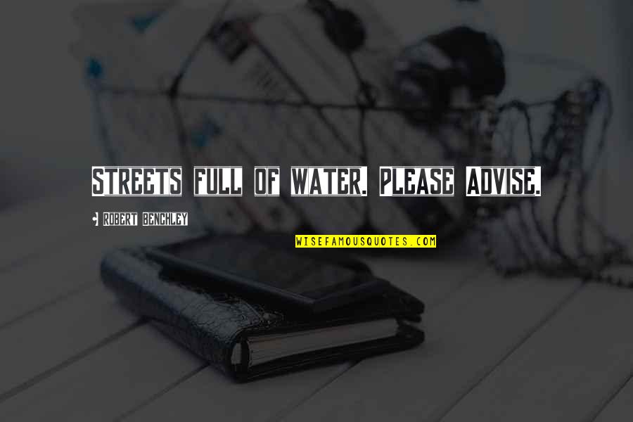 Apostates Quotes By Robert Benchley: Streets full of water. Please Advise. Apostates Quotes By Robert Benchley: Streets full of water. Please Advise.
