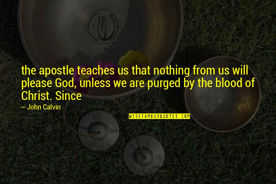 Apostle John Quotes By John Calvin: the apostle teaches us that nothing from us