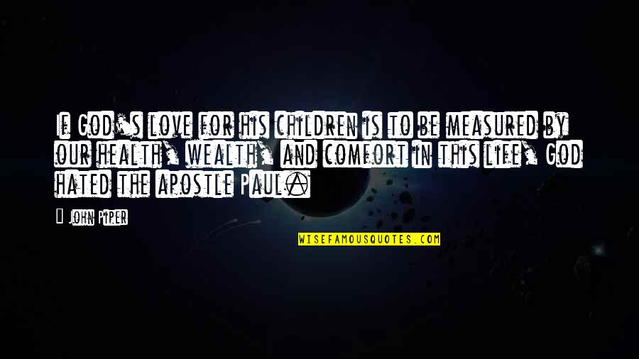 Apostle John Quotes By John Piper: If God's love for his children is to
