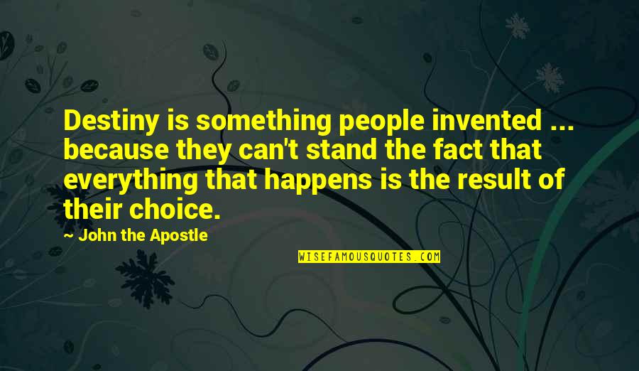 Apostle John Quotes By John The Apostle: Destiny is something people invented ... because they