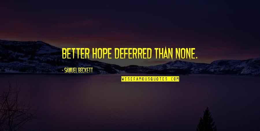Apostle Luke Quotes By Samuel Beckett: Better hope deferred than none. Apostle Luke Quotes By Samuel Beckett: Better hope deferred than none.