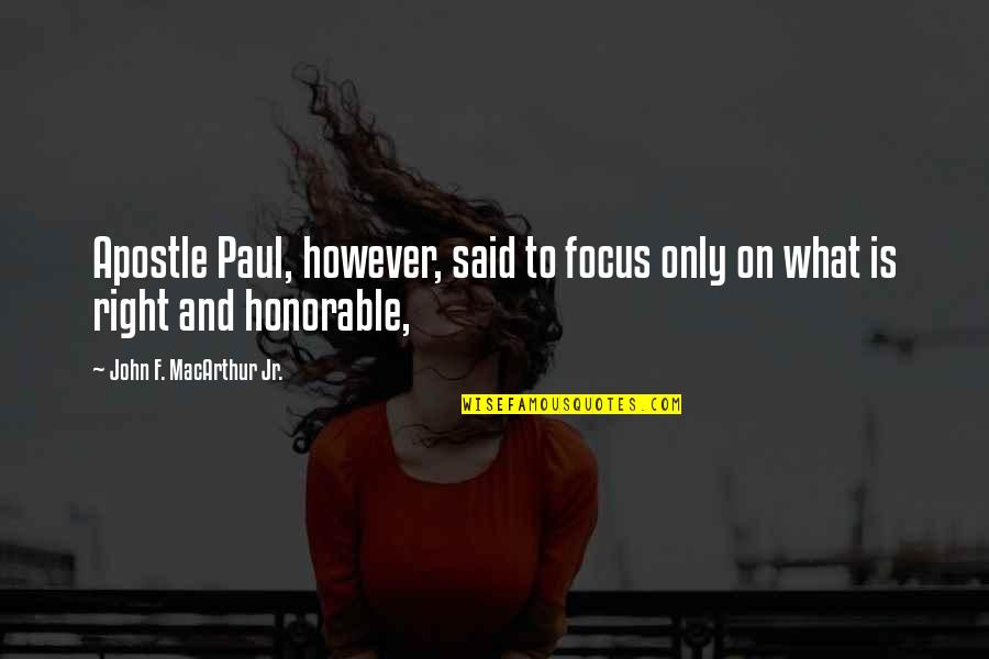 Apostle Paul Quotes By John F. MacArthur Jr.: Apostle Paul, however, said to focus only on