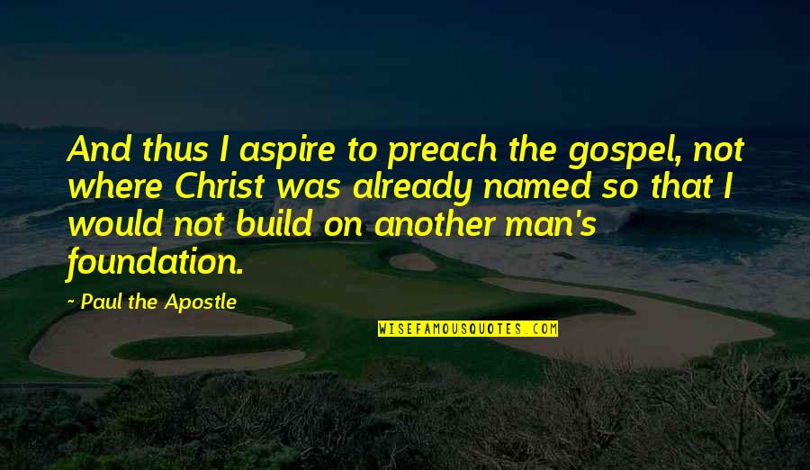 Apostle Paul Quotes By Paul The Apostle: And thus I aspire to preach the gospel, Apostle Paul Quotes By Paul The Apostle: And thus I aspire to preach the gospel,