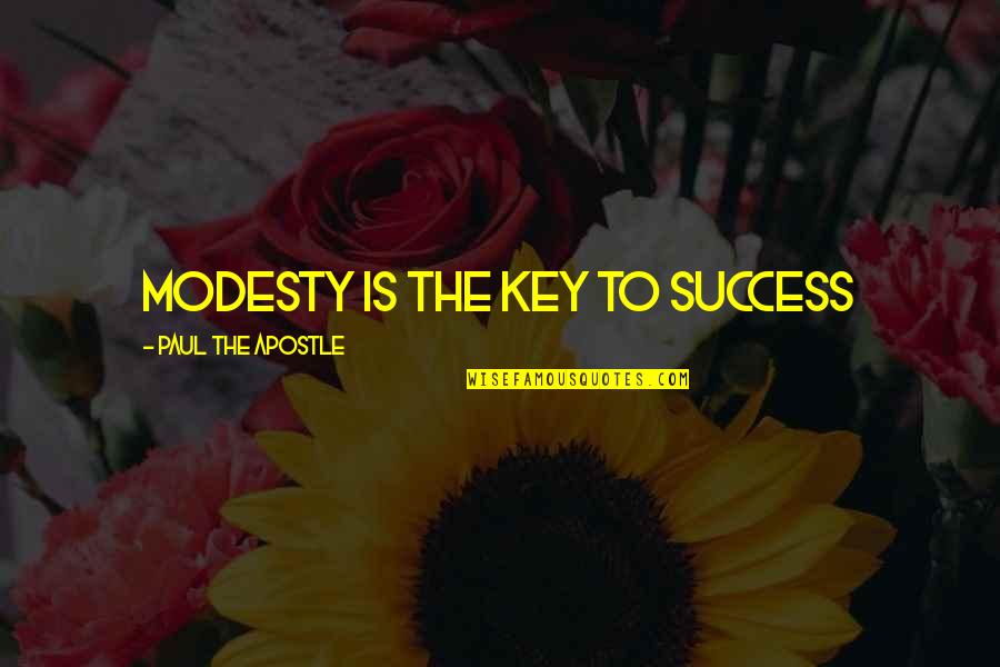 Apostle Paul Quotes By Paul The Apostle: Modesty is the key to success