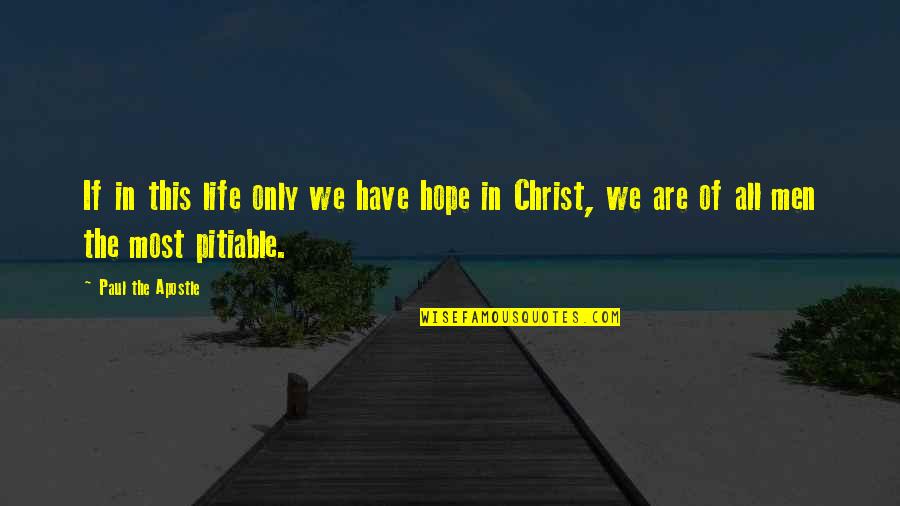 Apostle Paul Quotes By Paul The Apostle: If in this life only we have hope