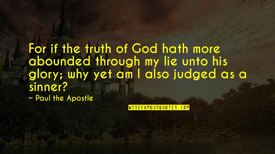 Apostle Paul Quotes By Paul The Apostle: For if the truth of God hath more