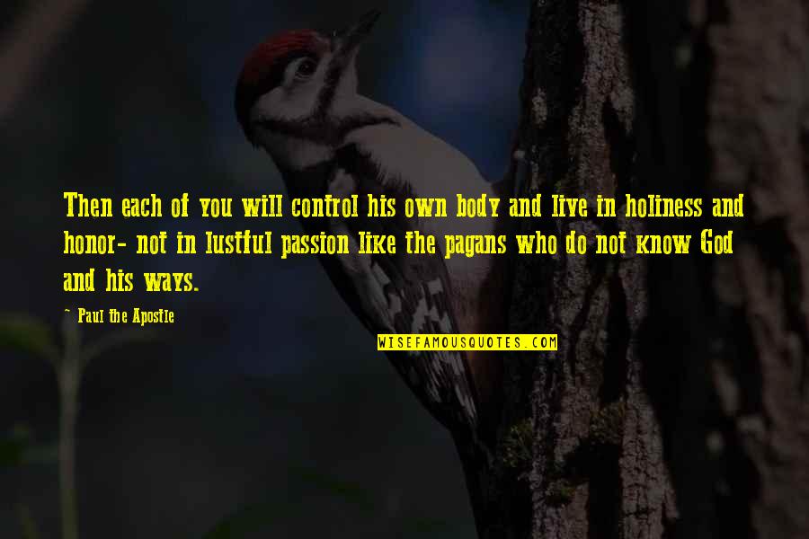 Apostle Paul Quotes By Paul The Apostle: Then each of you will control his own Apostle Paul Quotes By Paul The Apostle: Then each of you will control his own