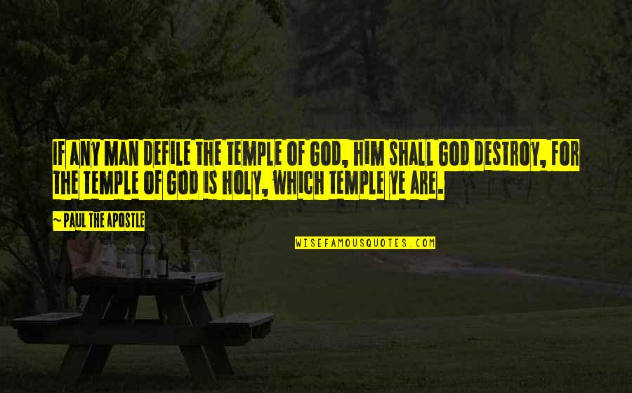 Apostle Paul Quotes By Paul The Apostle: If any man defile the temple of God,