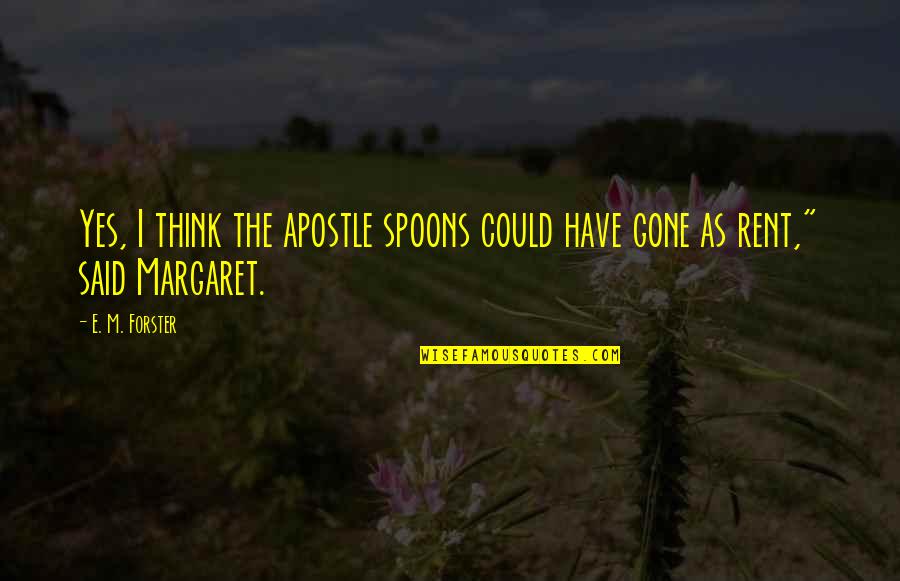 Apostle Quotes By E. M. Forster: Yes, I think the apostle spoons could have