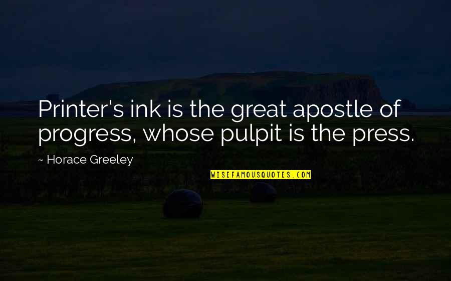 Apostle Quotes By Horace Greeley: Printer's ink is the great apostle of progress,