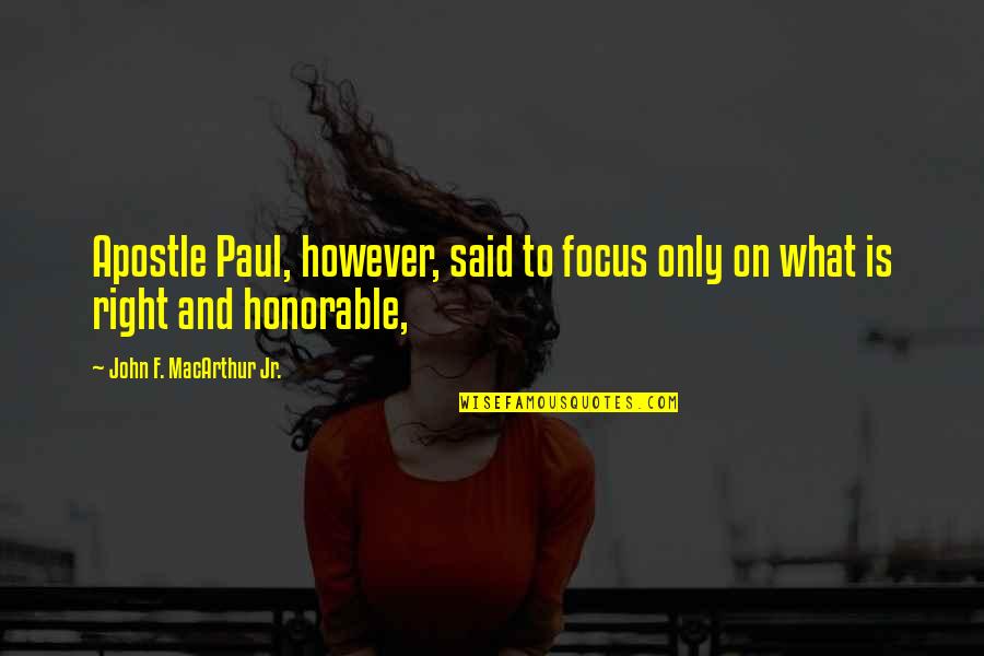 Apostle Quotes By John F. MacArthur Jr.: Apostle Paul, however, said to focus only on