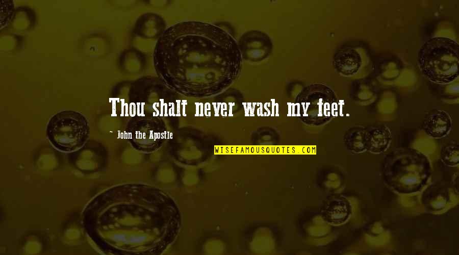 Apostle Quotes By John The Apostle: Thou shalt never wash my feet.