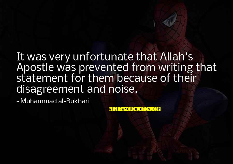 Apostle Quotes By Muhammad Al-Bukhari: It was very unfortunate that Allah's Apostle was