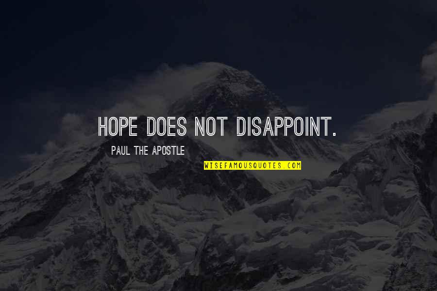 Apostle Quotes By Paul The Apostle: Hope does not disappoint.