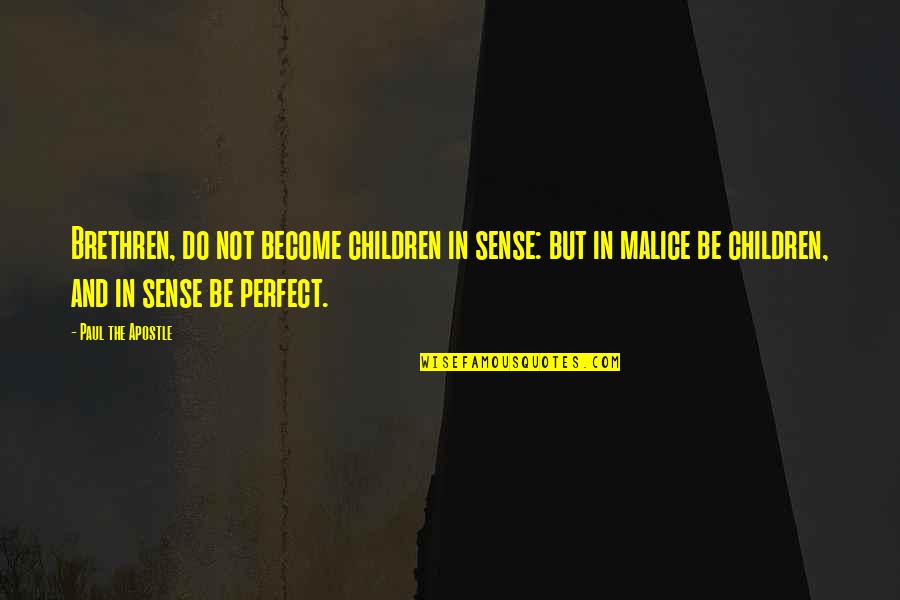 Apostle Quotes By Paul The Apostle: Brethren, do not become children in sense: but