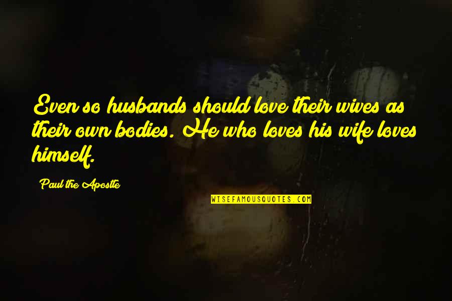 Apostle Quotes By Paul The Apostle: Even so husbands should love their wives as