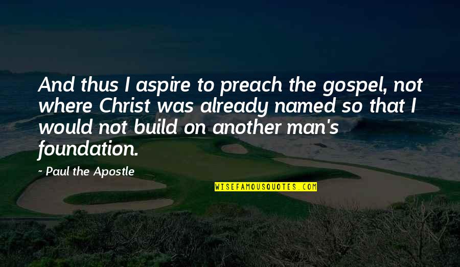 Apostle Quotes By Paul The Apostle: And thus I aspire to preach the gospel,