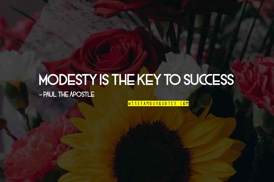Apostle Quotes By Paul The Apostle: Modesty is the key to success