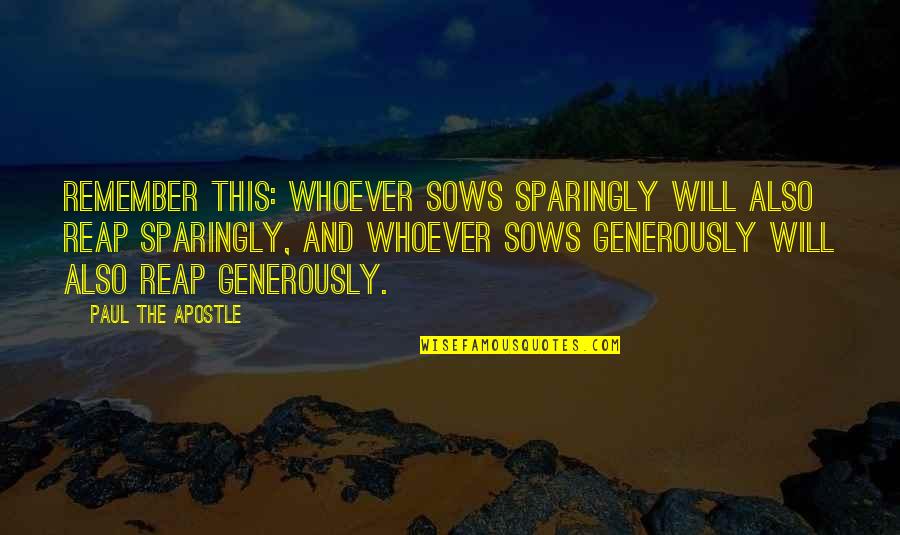 Apostle Quotes By Paul The Apostle: Remember this: Whoever sows sparingly will also reap