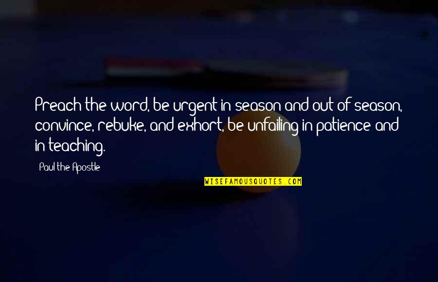 Apostle Quotes By Paul The Apostle: Preach the word, be urgent in season and