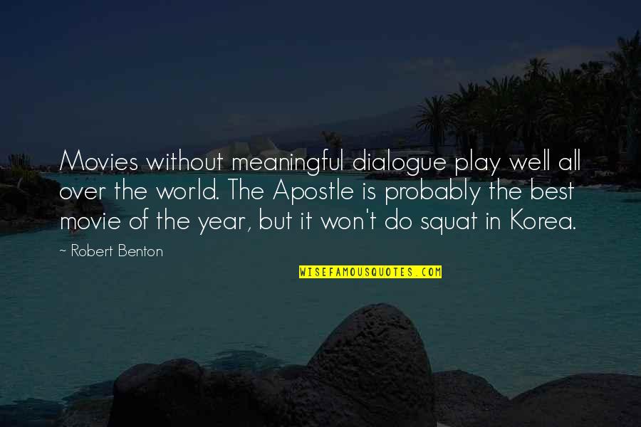 Apostle Quotes By Robert Benton: Movies without meaningful dialogue play well all over
