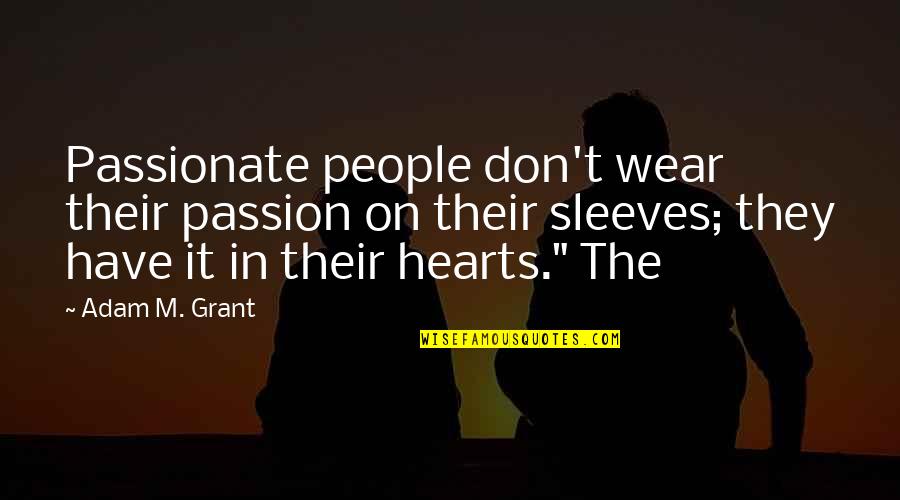 Apostle Ron Carpenter Quotes By Adam M. Grant: Passionate people don't wear their passion on their