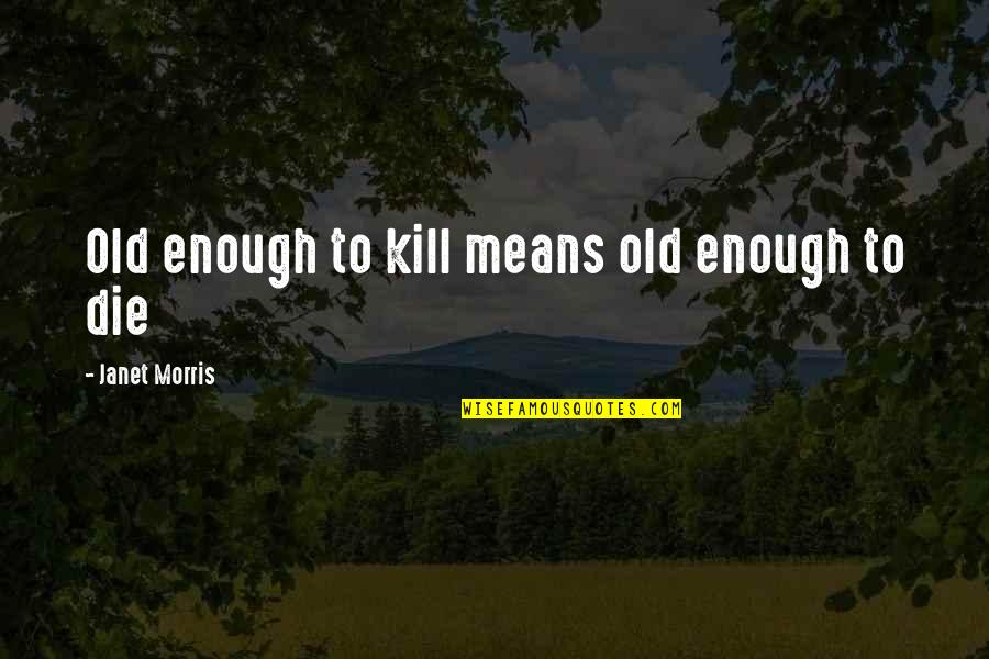 Apostle Takim Quotes By Janet Morris: Old enough to kill means old enough to
