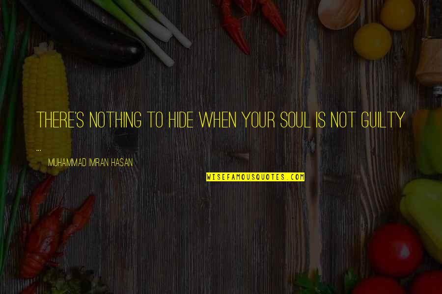 Apostle Takim Quotes By Muhammad Imran Hasan: There's Nothing To Hide When Your Soul Is