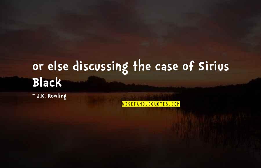 Apostle Thomas Quotes By J.K. Rowling: or else discussing the case of Sirius Black