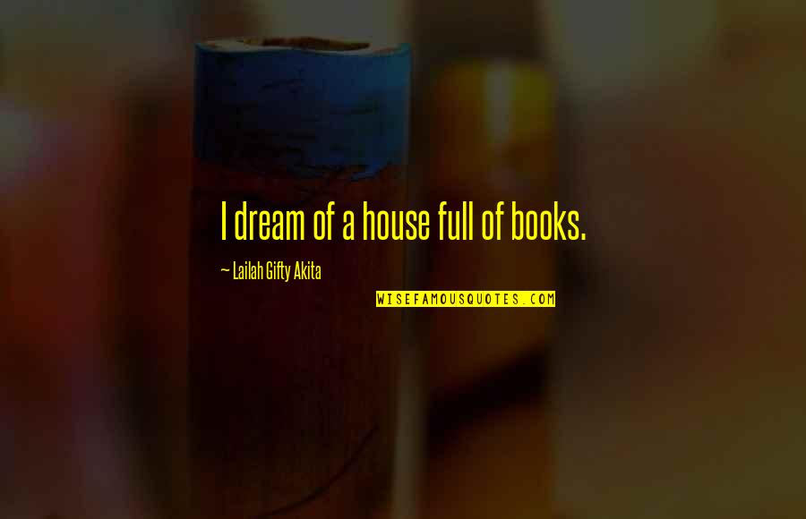 Apostle Thomas Quotes By Lailah Gifty Akita: I dream of a house full of books.
