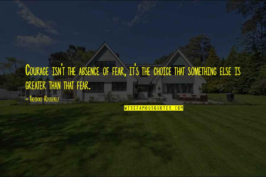 Apostle Thomas Quotes By Theodore Roosevelt: Courage isn't the absence of fear, it's the Apostle Thomas Quotes By Theodore Roosevelt: Courage isn't the absence of fear, it's the