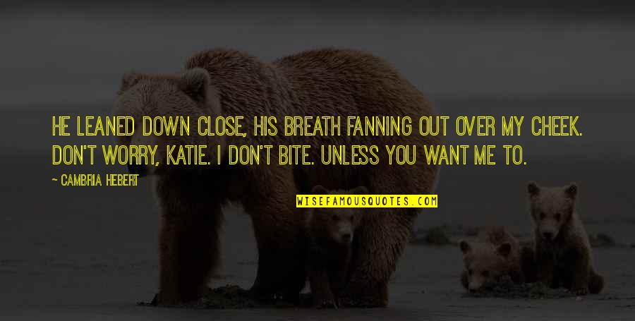 Apostles Creed Quotes By Cambria Hebert: He leaned down close, his breath fanning out Apostles Creed Quotes By Cambria Hebert: He leaned down close, his breath fanning out