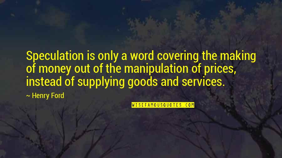 Apostles Creed Quotes By Henry Ford: Speculation is only a word covering the making Apostles Creed Quotes By Henry Ford: Speculation is only a word covering the making