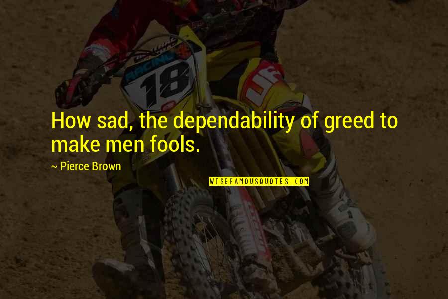 Apostles Creed Quotes By Pierce Brown: How sad, the dependability of greed to make Apostles Creed Quotes By Pierce Brown: How sad, the dependability of greed to make