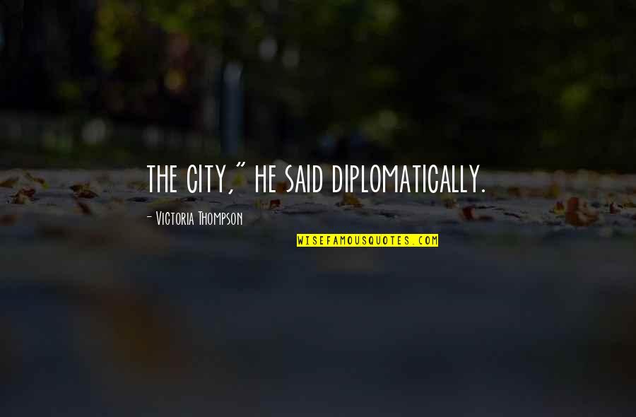 Apostolate Of The Green Quotes By Victoria Thompson: the city," he said diplomatically.