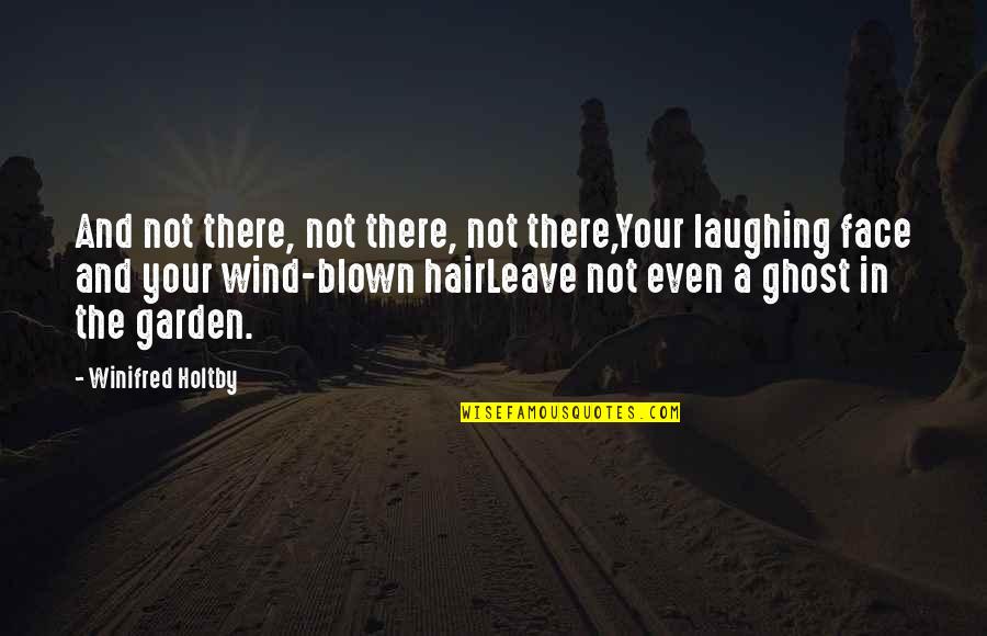 Apostolic Bible Quotes By Winifred Holtby: And not there, not there, not there,Your laughing