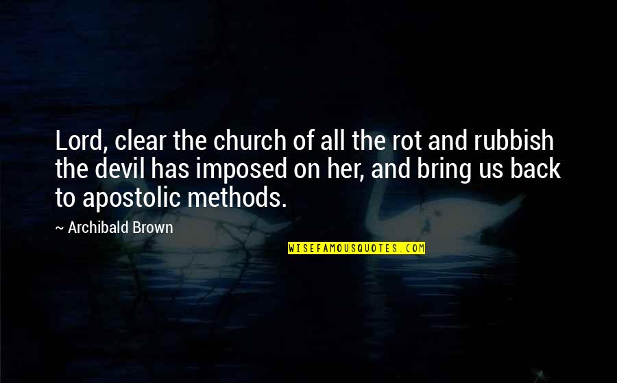 Apostolic Church Quotes By Archibald Brown: Lord, clear the church of all the rot