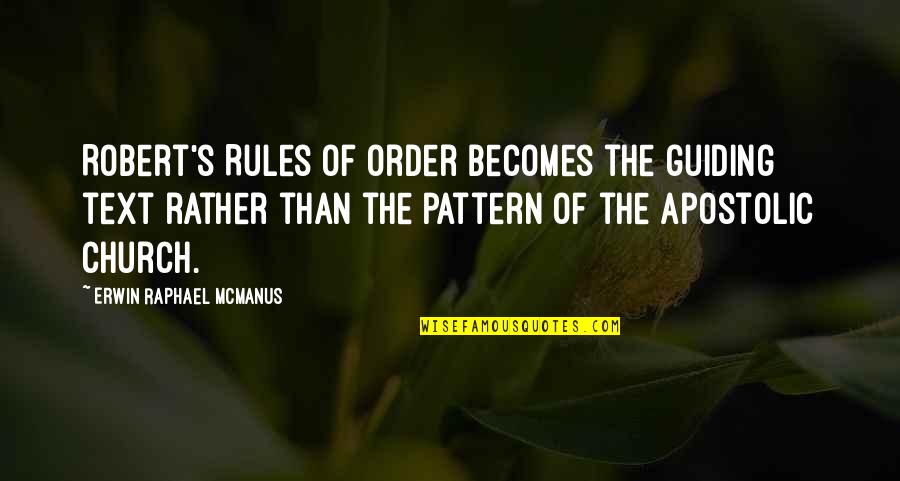 Apostolic Church Quotes By Erwin Raphael McManus: Robert's Rules of Order becomes the guiding text