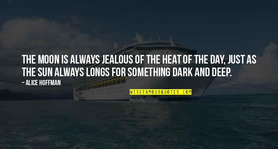Apostolico Cristiano Quotes By Alice Hoffman: The moon is always jealous of the heat Apostolico Cristiano Quotes By Alice Hoffman: The moon is always jealous of the heat
