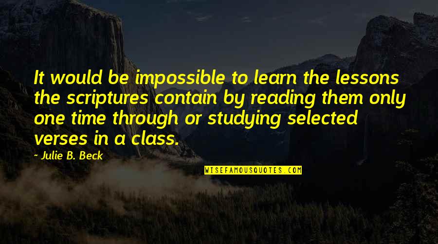 Apostolicon Quotes By Julie B. Beck: It would be impossible to learn the lessons