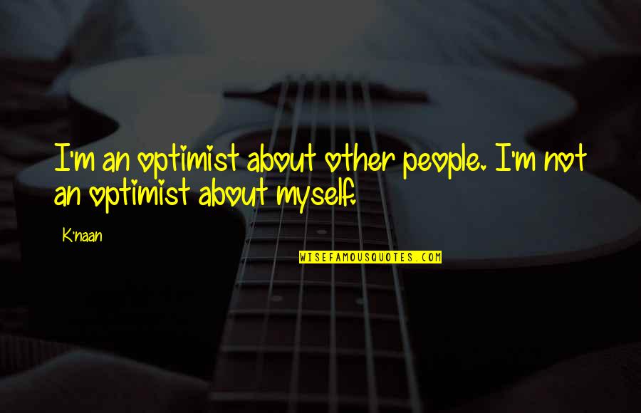 Apostolidis Travel Quotes By K'naan: I'm an optimist about other people. I'm not