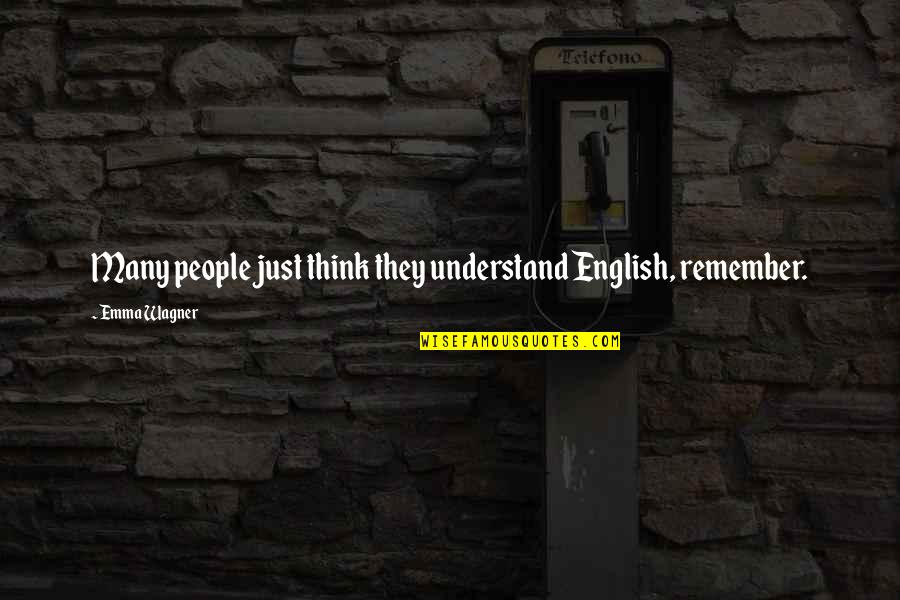 Apostolinas Marios Quotes By Emma Wagner: Many people just think they understand English, remember.